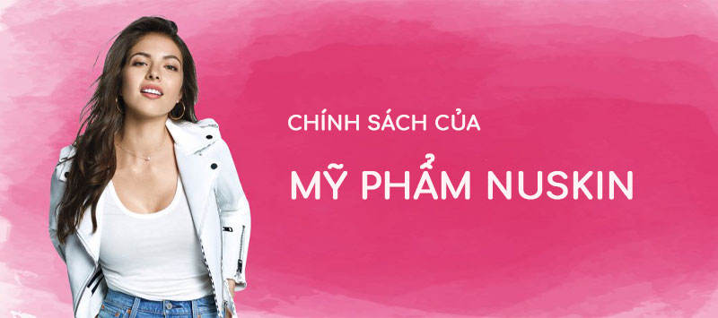 chinh-sach-mỹ-phẩm-nuskin-2