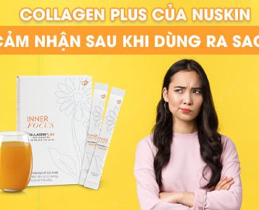 Cảm nhận sau khi dùng Collagen của Nuskin như thế nào?